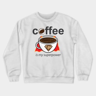 Coffee is my Superpower Crewneck Sweatshirt